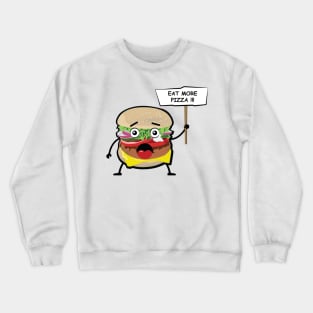 Funny Burger Protest - Eat More Pizza Crewneck Sweatshirt